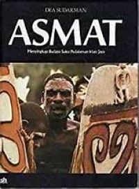 Image of Asmat : Menyingkap Budaya Suku Pedalaman Irian Jaya