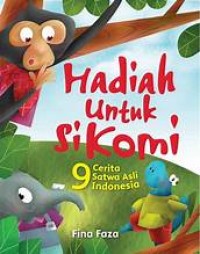 Image of Hadiah untuk Si Komi : 9 Cerita Satwa Asli Indonesia