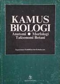Image of Kamus Biologi : Anatomi--Morfologi--Taksonomi Botani