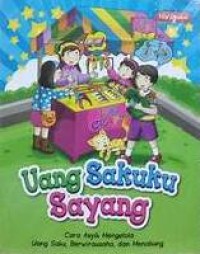 Image of Uang Sakuku Sayang : Cara Asyik Mengelola Uang Saku, Berwirausaha, dan Menabung